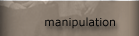 manipulation