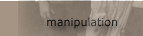 manipulation